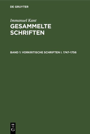 Buchcover Immanuel Kant: Gesammelte Schriften. Abtheilung I: Werke / Vorkritische Schriften I. 1747–1756 | Immanuel Kant | EAN 9783112332764 | ISBN 3-11-233276-8 | ISBN 978-3-11-233276-4