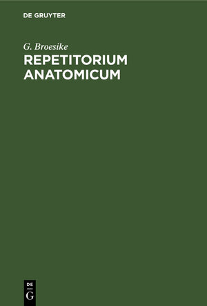 Buchcover Repetitorium anatomicum | G. Broesike | EAN 9783112332979 | ISBN 3-11-233297-0 | ISBN 978-3-11-233297-9