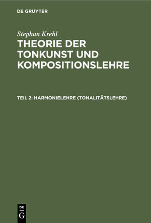 Buchcover Stephan Krehl: Theorie der Tonkunst und Kompositionslehre / Harmonielehre (Tonalitätslehre) | Stephan Krehl | EAN 9783112334119 | ISBN 3-11-233411-6 | ISBN 978-3-11-233411-9