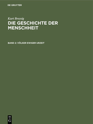 Buchcover Kurt Breysig: Die Geschichte der Menschheit / Völker ewiger Urzeit | Kurt Breysig | EAN 9783112334188 | ISBN 3-11-233418-3 | ISBN 978-3-11-233418-8