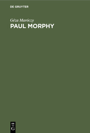 Buchcover Paul Morphy | Géza Maróczy | EAN 9783112335703 | ISBN 3-11-233570-8 | ISBN 978-3-11-233570-3