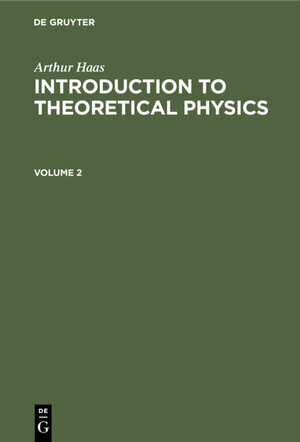 Buchcover Arthur Haas: Introduction to Theoretical Physics / Arthur Haas: Introduction to Theoretical Physics. Volume 2 | Arthur Haas | EAN 9783112335802 | ISBN 3-11-233580-5 | ISBN 978-3-11-233580-2