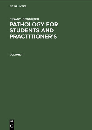 Buchcover Edward Kaufmann: Pathology for Students and Practitioner’s / Edward Kaufmann: Pathology for Students and Practitioner’s. Volume 1 | Edward Kaufmann | EAN 9783112339633 | ISBN 3-11-233963-0 | ISBN 978-3-11-233963-3