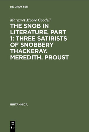 Buchcover The Snob in Literature, Part 1: Three Satirists of Snobbery Thackeray. Meredith. Proust | Margaret Moore Goodell | EAN 9783112341360 | ISBN 3-11-234136-8 | ISBN 978-3-11-234136-0
