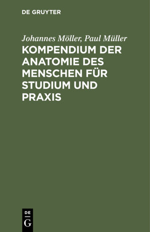 Buchcover Kompendium der Anatomie des Menschen für Studium und Praxis | Johannes Möller | EAN 9783112347089 | ISBN 3-11-234708-0 | ISBN 978-3-11-234708-9