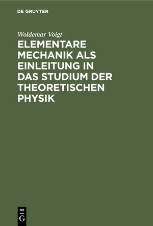 Buchcover Elementare Mechanik als Einleitung in das Studium der theoretischen Physik | Woldemar Voigt | EAN 9783112347768 | ISBN 3-11-234776-5 | ISBN 978-3-11-234776-8