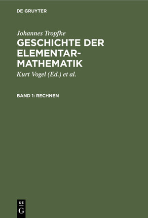 Buchcover Johannes Tropfke: Geschichte der Elementarmathematik / Rechnen | Johannes Tropfke | EAN 9783112348628 | ISBN 3-11-234862-1 | ISBN 978-3-11-234862-8