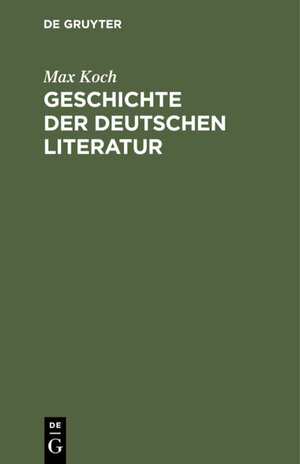 Buchcover Geschichte der deutschen Literatur | Max Koch | EAN 9783112350829 | ISBN 3-11-235082-0 | ISBN 978-3-11-235082-9