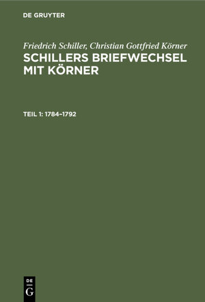 Buchcover Friedrich Schiller; Christian Gottfried Körner: Schillers Briefwechsel mit Körner / 1784–1792 | Friedrich Schiller | EAN 9783112352229 | ISBN 3-11-235222-X | ISBN 978-3-11-235222-9