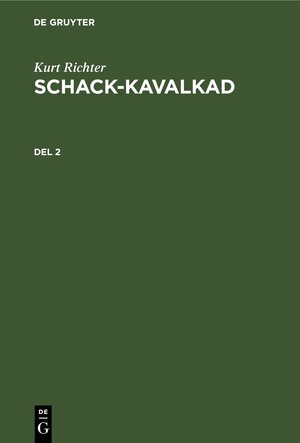 Buchcover Kurt Richter: Schack-kavalkad / Kurt Richter: Schack-kavalkad. Del 2 | Kurt Richter | EAN 9783112355503 | ISBN 3-11-235550-4 | ISBN 978-3-11-235550-3