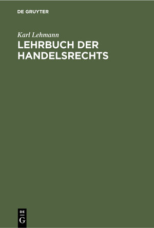 Buchcover Lehrbuch der Handelsrechts | Karl Lehmann | EAN 9783112355626 | ISBN 3-11-235562-8 | ISBN 978-3-11-235562-6