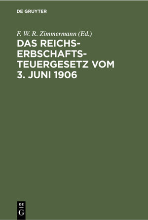 Buchcover Das Reichs-Erbschaftsteuergesetz vom 3. Juni 1906  | EAN 9783112359433 | ISBN 3-11-235943-7 | ISBN 978-3-11-235943-3