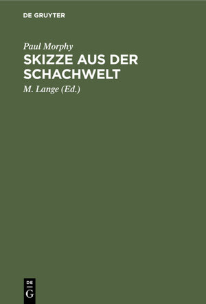 Buchcover Skizze aus der Schachwelt | Paul Morphy | EAN 9783112360569 | ISBN 3-11-236056-7 | ISBN 978-3-11-236056-9