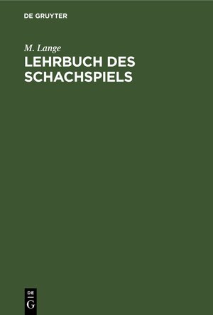 Buchcover Lehrbuch des Schachspiels | M. Lange | EAN 9783112361429 | ISBN 3-11-236142-3 | ISBN 978-3-11-236142-9
