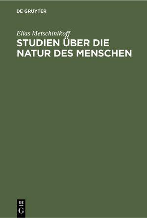 Buchcover Studien über die Natur des Menschen | Elias Metschinikoff | EAN 9783112362310 | ISBN 3-11-236231-4 | ISBN 978-3-11-236231-0
