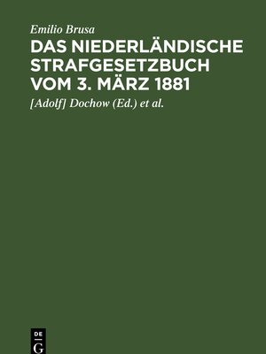 Buchcover Das niederländische Strafgesetzbuch vom 3. März 1881 | Emilio Brusa | EAN 9783112363577 | ISBN 3-11-236357-4 | ISBN 978-3-11-236357-7