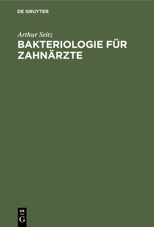 Buchcover Bakteriologie für Zahnärzte | Arthur Seitz | EAN 9783112363621 | ISBN 3-11-236362-0 | ISBN 978-3-11-236362-1