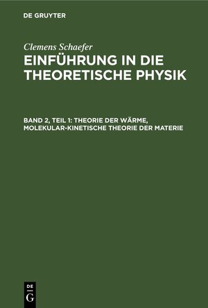 Buchcover Clemens Schaefer: Einführung in die theoretische Physik / Theorie der Wärme, Molekular-kinetische Theorie der Materie | Clemens Schaefer | EAN 9783112364758 | ISBN 3-11-236475-9 | ISBN 978-3-11-236475-8