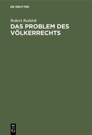 Buchcover Das Problem des Völkerrechts | Robert Redslob | EAN 9783112365526 | ISBN 3-11-236552-6 | ISBN 978-3-11-236552-6