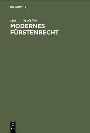 Buchcover Modernes Fürstenrecht | Hermann Rehm | EAN 9783112365793 | ISBN 3-11-236579-8 | ISBN 978-3-11-236579-3