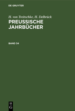 Buchcover H. von Treitschke; H. Delbrück: Preußische Jahrbücher / H. von Treitschke; H. Delbrück: Preußische Jahrbücher. Band 34 | H. von Treitschke | EAN 9783112368091 | ISBN 3-11-236809-6 | ISBN 978-3-11-236809-1