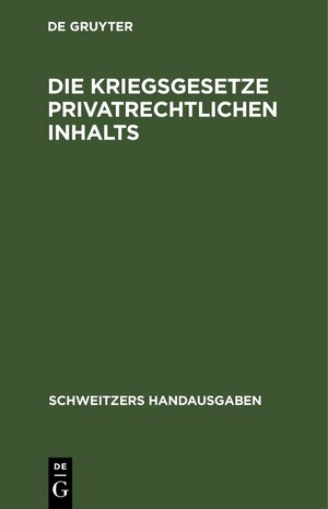 Buchcover Die Kriegsgesetze privatrechtlichen Inhalts  | EAN 9783112368565 | ISBN 3-11-236856-8 | ISBN 978-3-11-236856-5