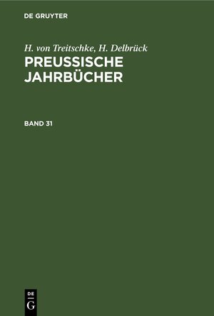 Buchcover H. von Treitschke; H. Delbrück: Preußische Jahrbücher / H. von Treitschke; H. Delbrück: Preußische Jahrbücher. Band 31 | H. von Treitschke | EAN 9783112369586 | ISBN 3-11-236958-0 | ISBN 978-3-11-236958-6