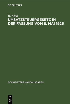 Buchcover Umsatzsteuergesetz in der Fassung vom 8. Mai 1926 | R. Kloß | EAN 9783112370407 | ISBN 3-11-237040-6 | ISBN 978-3-11-237040-7