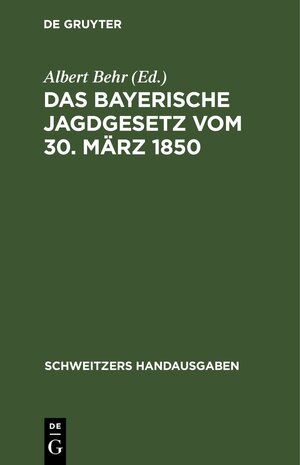 Buchcover Das Bayerische Jagdgesetz vom 30. März 1850  | EAN 9783112370544 | ISBN 3-11-237054-6 | ISBN 978-3-11-237054-4