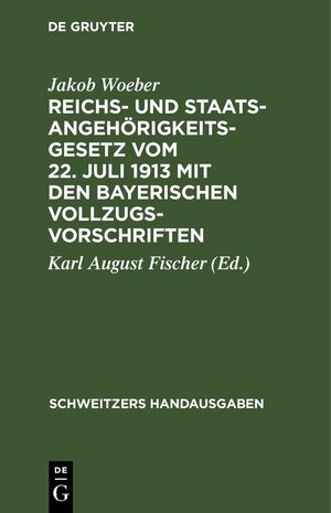 Buchcover Reichs- und Staatsangehörigkeitsgesetz vom 22. Juli 1913 mit den bayerischen Vollzugsvorschriften | Jakob Woeber | EAN 9783112370568 | ISBN 3-11-237056-2 | ISBN 978-3-11-237056-8