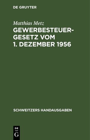 Buchcover Gewerbesteuergesetz vom 1. Dezember 1956 | Matthias Metz | EAN 9783112371756 | ISBN 3-11-237175-5 | ISBN 978-3-11-237175-6