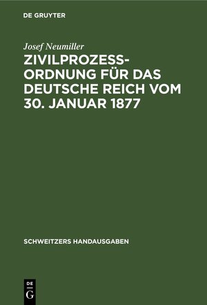 Buchcover Zivilprozeßordnung für das Deutsche Reich vom 30. Januar 1877 | Josef Neumiller | EAN 9783112372067 | ISBN 3-11-237206-9 | ISBN 978-3-11-237206-7