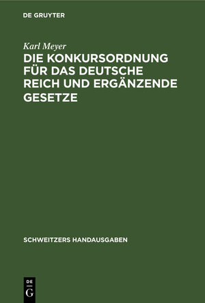 Buchcover Die Konkursordnung für das Deutsche Reich und ergänzende Gesetze | Karl Meyer | EAN 9783112372296 | ISBN 3-11-237229-8 | ISBN 978-3-11-237229-6