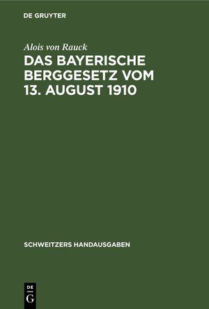 Buchcover Das Bayerische Berggesetz vom 13. August 1910 | Alois von Rauck | EAN 9783112372449 | ISBN 3-11-237244-1 | ISBN 978-3-11-237244-9