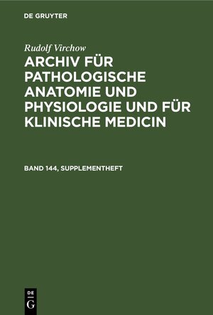Buchcover Rudolf Virchow: Archiv für pathologische Anatomie und Physiologie... / Rudolf Virchow: Archiv für pathologische Anatomie und Physiologie.... Band 144, Supplementheft | Rudolf Virchow | EAN 9783112372562 | ISBN 3-11-237256-5 | ISBN 978-3-11-237256-2