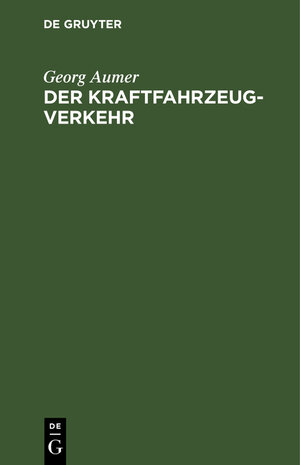 Buchcover Der Kraftfahrzeugverkehr | Georg Aumer | EAN 9783112373699 | ISBN 3-11-237369-3 | ISBN 978-3-11-237369-9