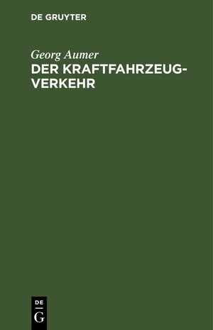 Buchcover Der Kraftfahrzeugverkehr | Georg Aumer | EAN 9783112373705 | ISBN 3-11-237370-7 | ISBN 978-3-11-237370-5