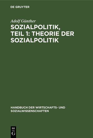 Buchcover Sozialpolitik, Teil 1: Theorie der sozialpolitik | Adolf Günther | EAN 9783112374757 | ISBN 3-11-237475-4 | ISBN 978-3-11-237475-7