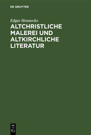 Buchcover Altchristliche Malerei und altkirchliche Literatur | Edgar Hennecke | EAN 9783112375532 | ISBN 3-11-237553-X | ISBN 978-3-11-237553-2