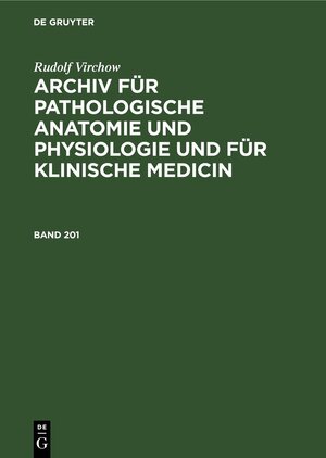 Buchcover Rudolf Virchow: Archiv für pathologische Anatomie und Physiologie... / Rudolf Virchow: Archiv für pathologische Anatomie und Physiologie.... Band 201 | Rudolf Virchow | EAN 9783112377000 | ISBN 3-11-237700-1 | ISBN 978-3-11-237700-0