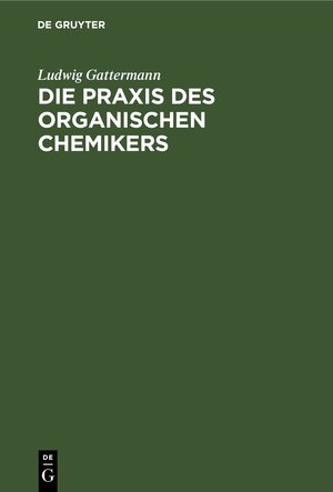 Buchcover Die Praxis des organischen Chemikers | Ludwig Gattermann | EAN 9783112379868 | ISBN 3-11-237986-1 | ISBN 978-3-11-237986-8