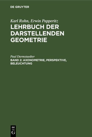 Buchcover Karl Rohn; Erwin Papperitz: Lehrbuch der darstellenden Geometrie / Axonometrie, Perspektive, Beleuchtung | Karl Rohn | EAN 9783112383704 | ISBN 3-11-238370-2 | ISBN 978-3-11-238370-4