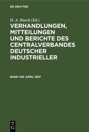 Buchcover Verhandlungen, Mitteilungen und Berichte des Centralverbandes Deutscher Industrieller / April 1907  | EAN 9783112387146 | ISBN 3-11-238714-7 | ISBN 978-3-11-238714-6