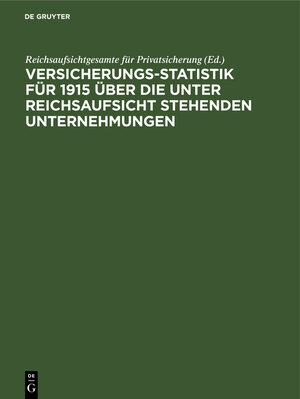 Buchcover Versicherungs-Statistik für 1915 über die unter Reichsaufsicht stehenden Unternehmungen  | EAN 9783112390931 | ISBN 3-11-239093-8 | ISBN 978-3-11-239093-1