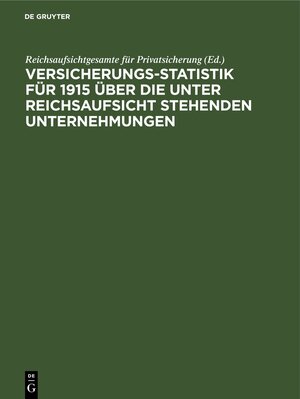 Buchcover Versicherungs-Statistik für 1915 über die unter Reichsaufsicht stehenden Unternehmungen  | EAN 9783112390948 | ISBN 3-11-239094-6 | ISBN 978-3-11-239094-8
