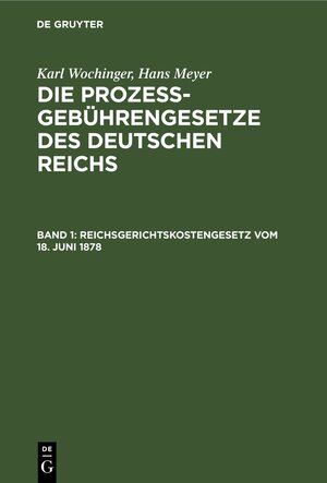 Buchcover Karl Wochinger; Hans Meyer: Die Prozeßgebührengesetze des Deutschen Reichs / Reichsgerichtskostengesetz vom 18. Juni 1878 | Karl Wochinger | EAN 9783112393352 | ISBN 3-11-239335-X | ISBN 978-3-11-239335-2