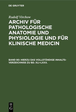Buchcover Rudolf Virchow: Archiv für pathologische Anatomie und Physiologie... / Hierzu das vollständige Inhalts-Verzeichniss zu Bd. XLI–LXXX. | Rudolf Virchow | EAN 9783112396940 | ISBN 3-11-239694-4 | ISBN 978-3-11-239694-0