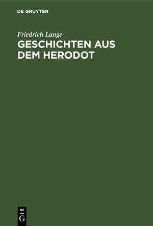 Buchcover Geschichten aus dem Herodot | Friedrich Lange | EAN 9783112398968 | ISBN 3-11-239896-3 | ISBN 978-3-11-239896-8