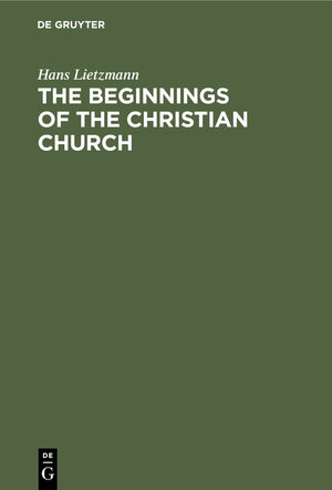 Buchcover The Beginnings of the Christian Church | Hans Lietzmann | EAN 9783112399460 | ISBN 3-11-239946-3 | ISBN 978-3-11-239946-0