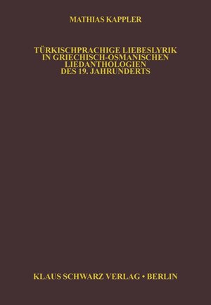 Buchcover Türkischsprachige Liebeslyrik in griechisch-osmanischen Liedanthologien des 19. Jahrhunderts | Matthias Kappler | EAN 9783112402511 | ISBN 3-11-240251-0 | ISBN 978-3-11-240251-1